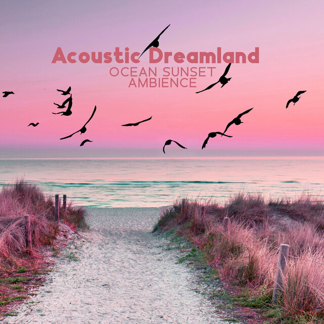 Acoustic Dreamland – Ocean Sunset Ambience: Chilled Summer Mood