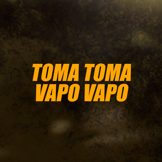 Toma Toma Vapo Vapo