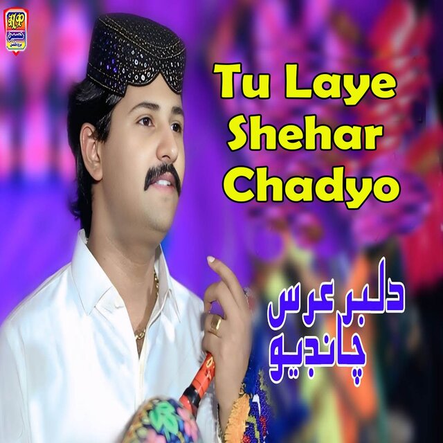 Tu Laye Shehar Chadyo