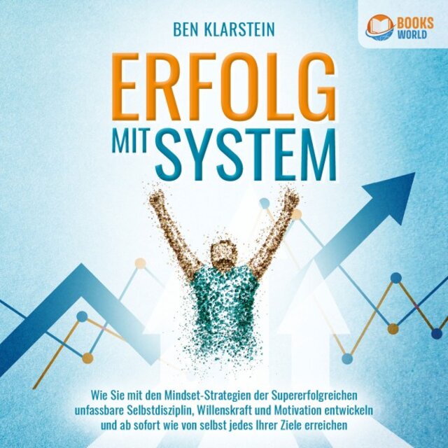 Erfolg MIT SYSTEM: Wie Sie mit den Mindset-Strategien der Supererfolgreichen unfassbare Selbstdisziplin, Willenskraft und Motivation entwickeln und ab sofort wie von selbst jedes Ihrer Ziele erreichen