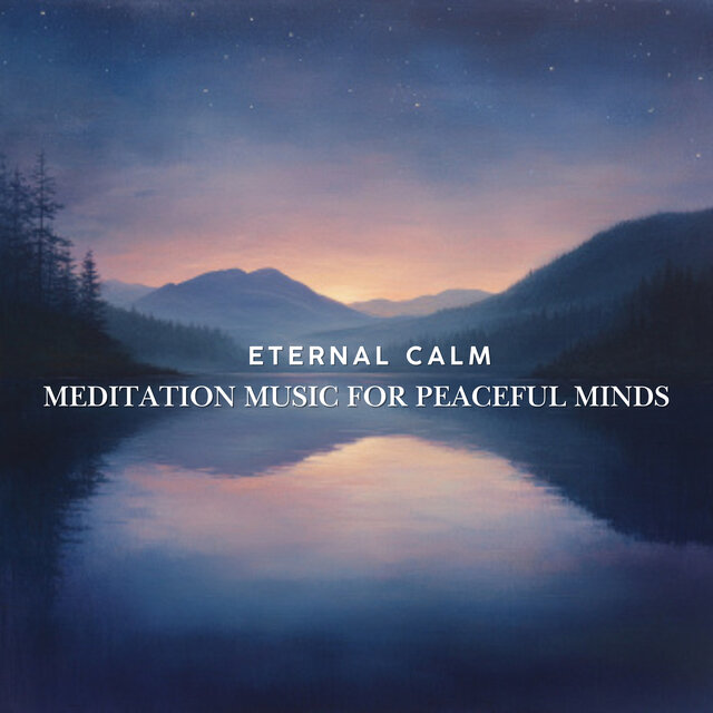 Eternal Calm: Meditation Music for Peaceful Minds