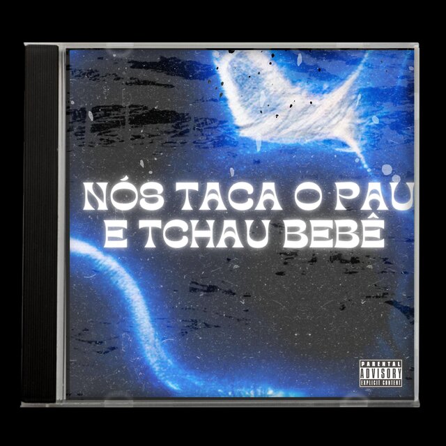 Nós Taca o Pau e Tchau Bebê