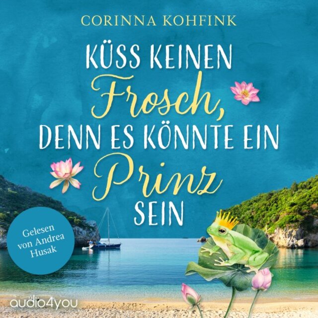 Küss keinen Frosch, denn es könnte ein Prinz sein (Ü40-Liebesroman)