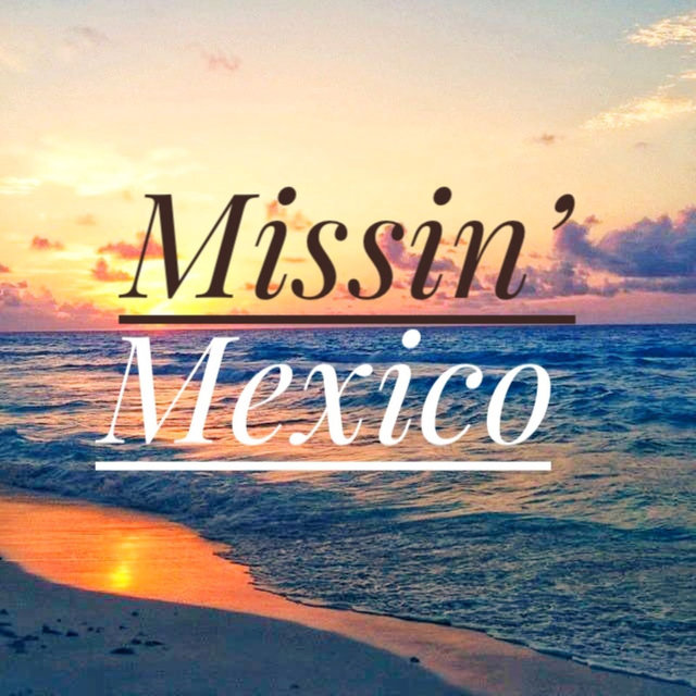 Missin' mexico