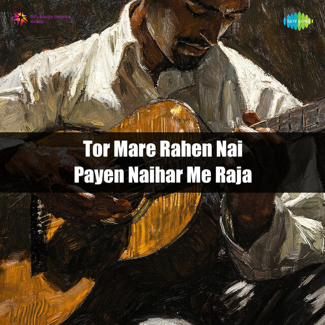 Tor Mare Rahen Nai Payen Naihar Me Raja
