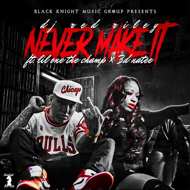 Never Make It (feat. Lil One the Champ & 3d Na'tee)