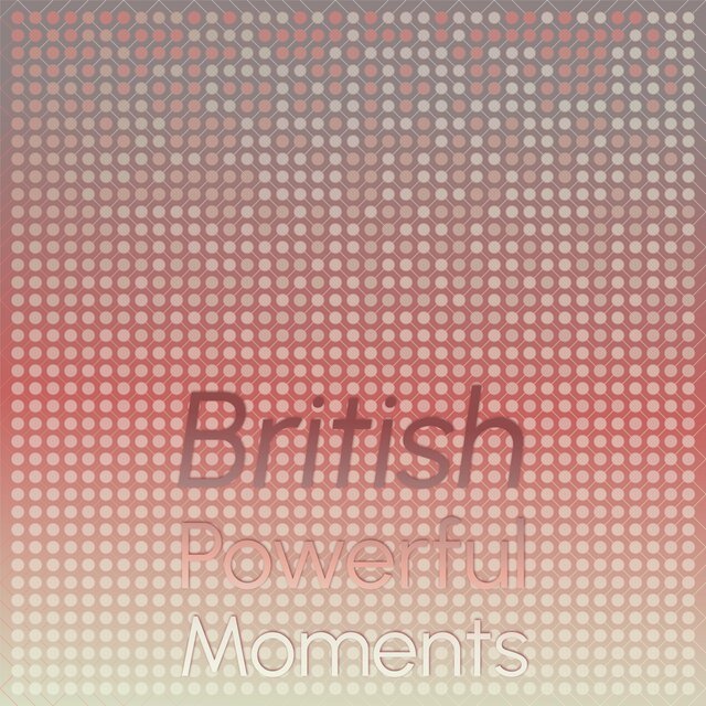 British Powerful Moments