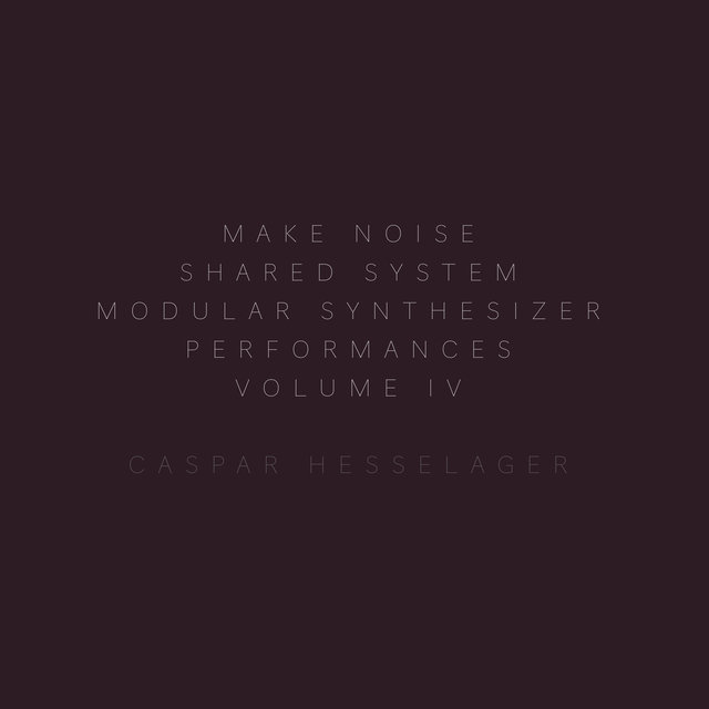 Make Noise Shared System Modular Synthesizer Performances, Vol. IV
