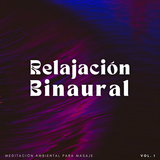 Relajación Binaural: Meditación Ambiental Para Masaje Vol. 1