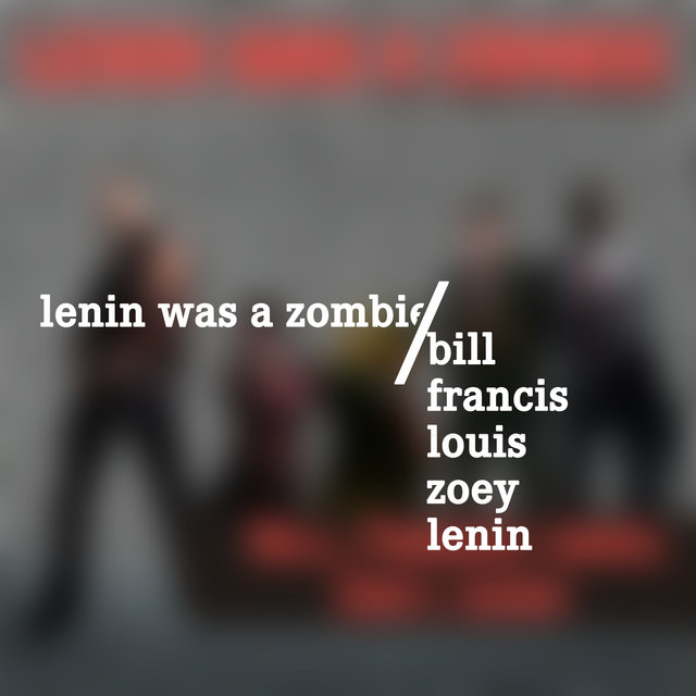 Bill, Francis, Louis, Zoey, Lenin