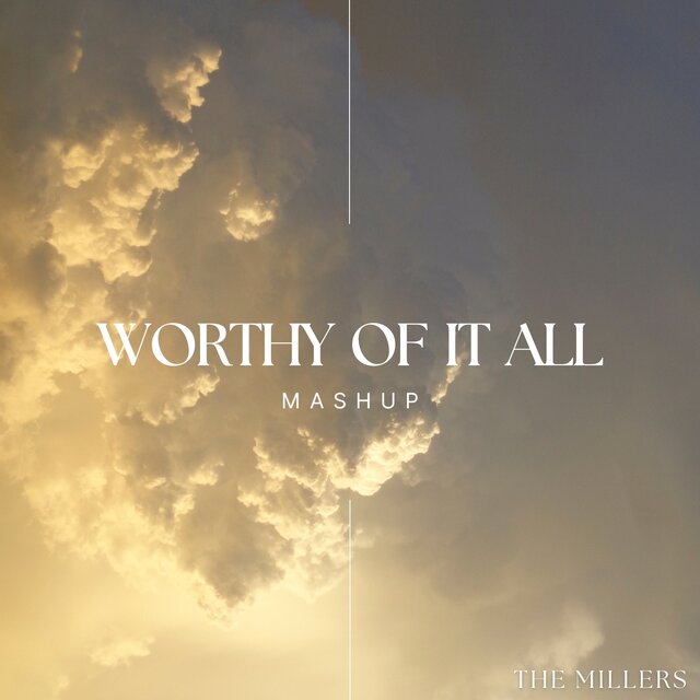 Worthy of It All (Mashup)