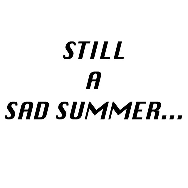 STILL A SAD SUMMER...