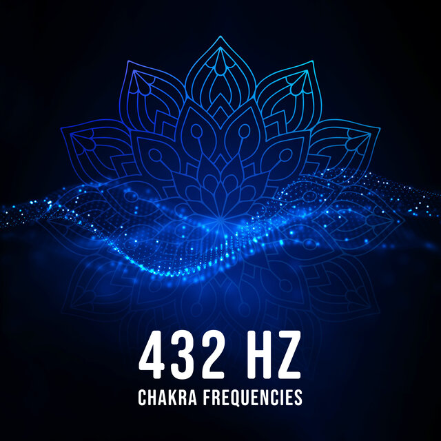 432 Hz Chakra Frequencies (Rebalance Your Energy Centers, Music for Chakra Meditation, Stress Relief and Relaxation Time)