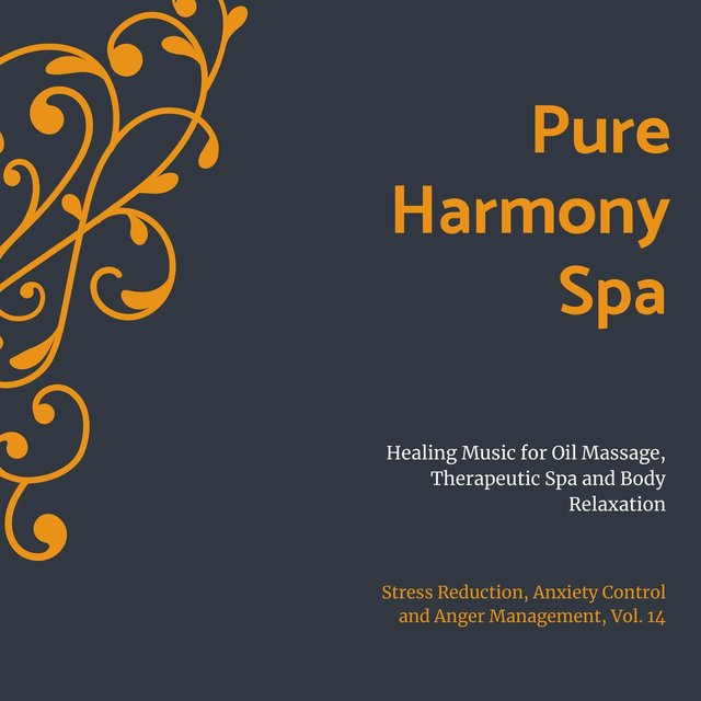 Pure Harmony Spa (Healing Music For Oil Massage, Therapeutic Spa And Body Relaxation) (Stress Reduction, Anxiety Control And Anger Management, Vol. 14)