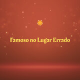 Famoso no Lugar Errado