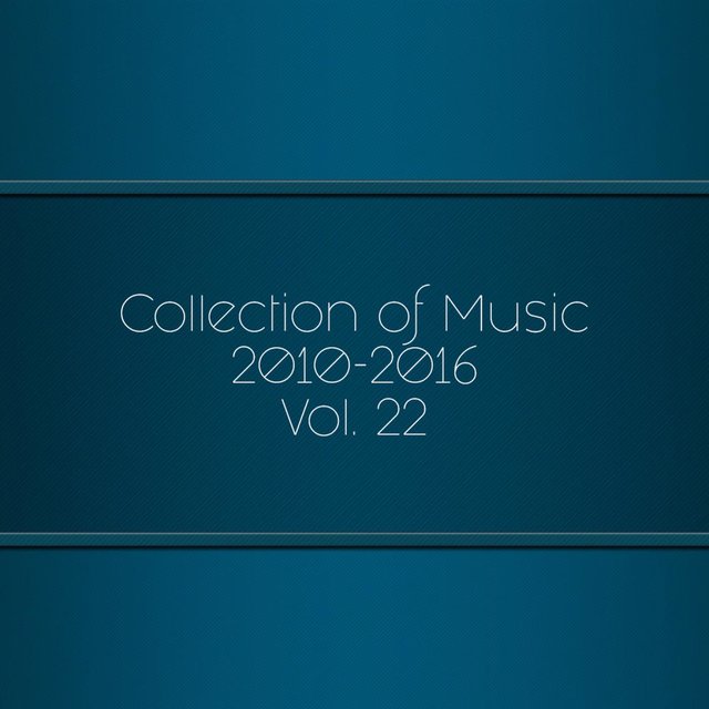 Collection Of Music 2010-2016, Vol. 22