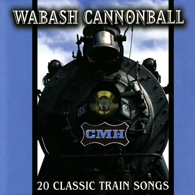 Wabash Cannonball : 20 Classic Train Songs