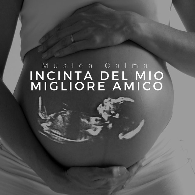 Incinta del Mio Migliore Amico: Musica Calma per Gestire lo Stress in Gravidanza