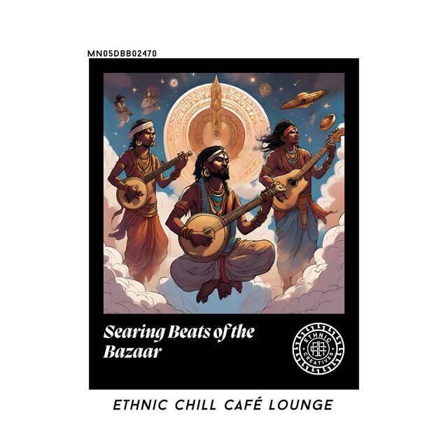 Searing Beats of the Bazaar: Ethnic Chill Café lounge