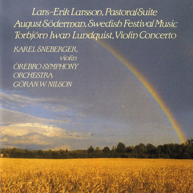 Larsson: Pastoral Suite - Söderman: Swedish Festival Music - Lundquist: Violin Concerto