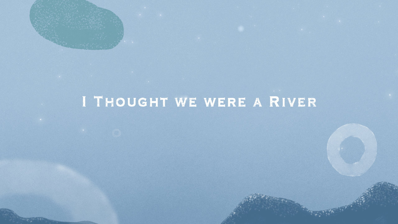 I Thought We Were a River