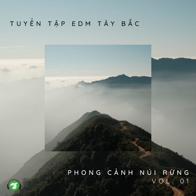 Tuyển Tập EDM Tây Bắc: Phong Cảnh Núi Rừng, Vol. 01 (Tây Bắc EDM)