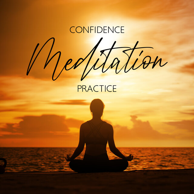 Confidence Meditation Practice: Boost Your Confidence with Meditation