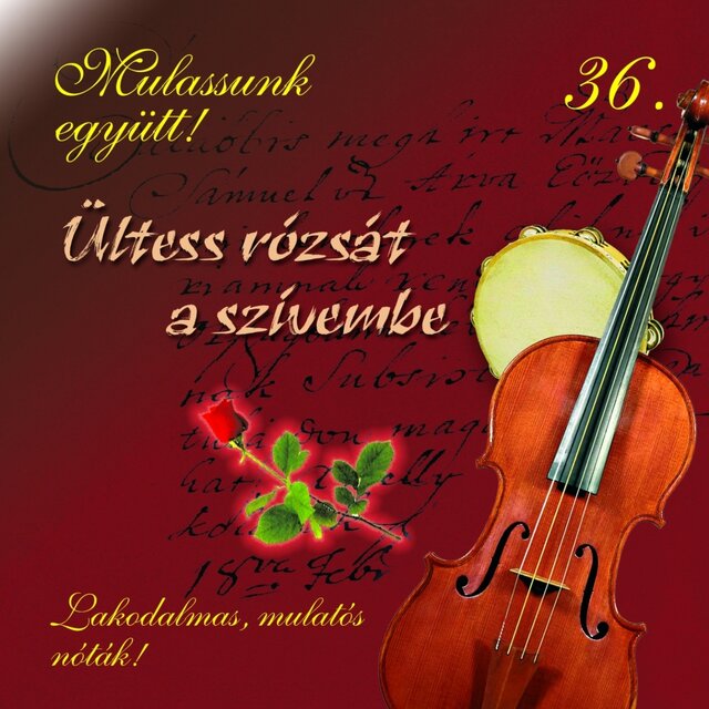 Mulassunk Együtt!, Vol. 36 (Ültess Rózsát A Szívembe)