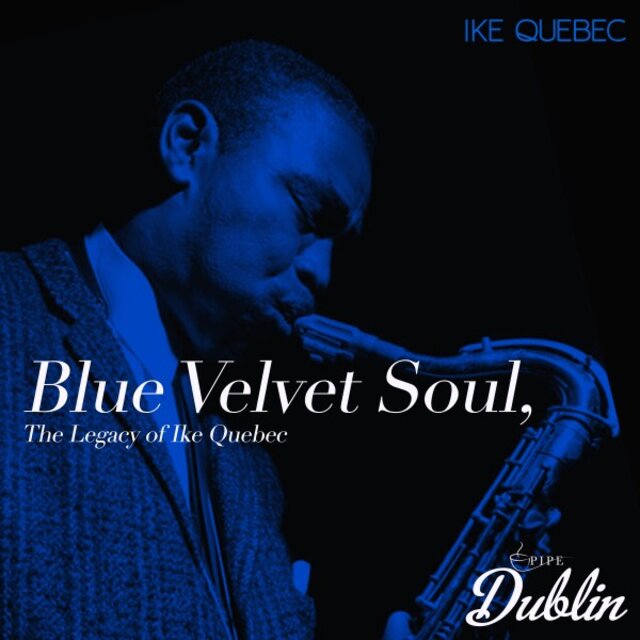 Blue Velvet Soul, the Legacy of Ike Quebec