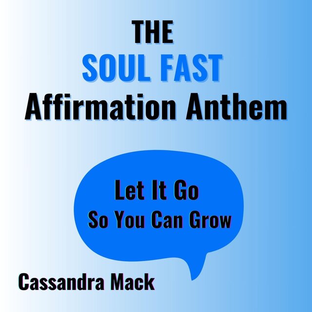 Soul Fast Affirmation Anthem: Let It Go So You Can Grow
