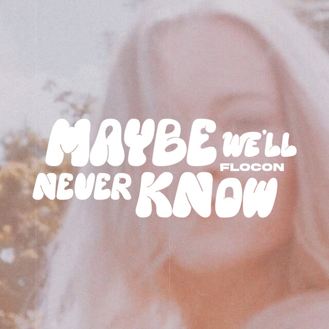 Maybe We'll Never Know