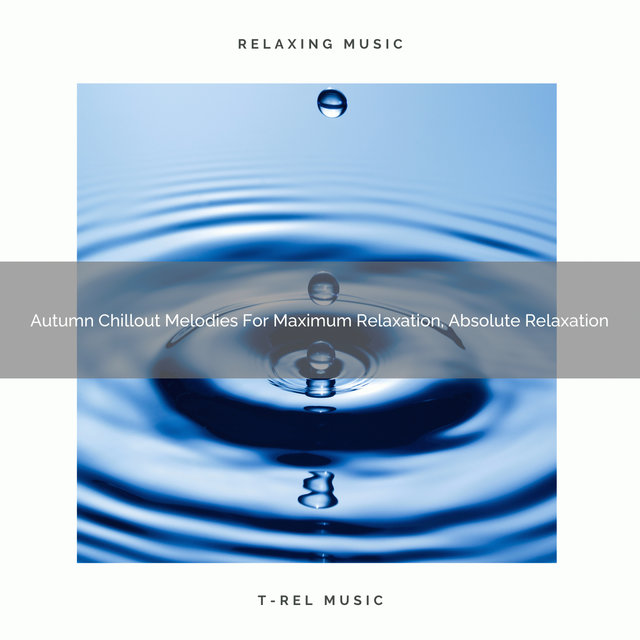 Autumn Chillout Melodies For Maximum Relaxation, Absolute Relaxation