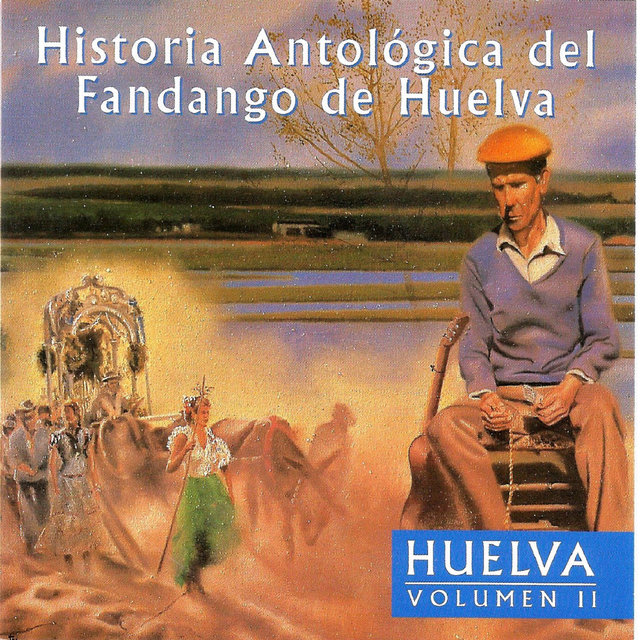 Historia Antológica del Fandango de Huelva: Huelva Vol. 2