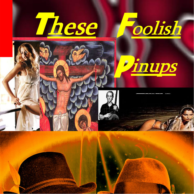 These Foolish Pinups