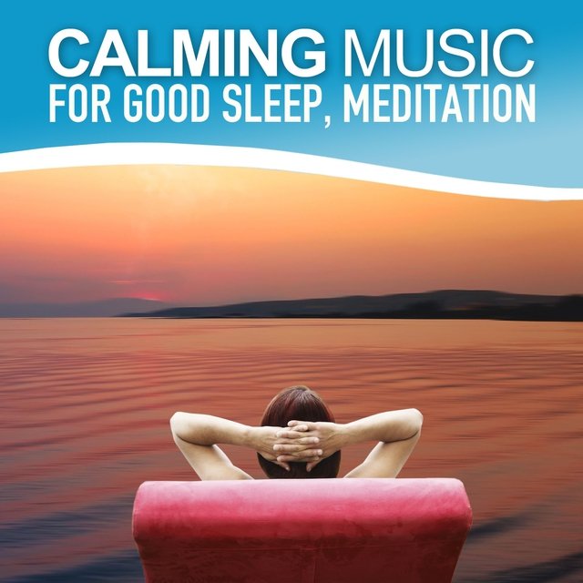 Calming Music for Good Sleep and Medititation (Relaxing Soundscapes Selected for Self-Healing, Music Therapy)