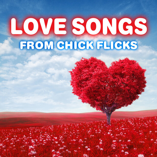 Love Songs from Chick Flicks