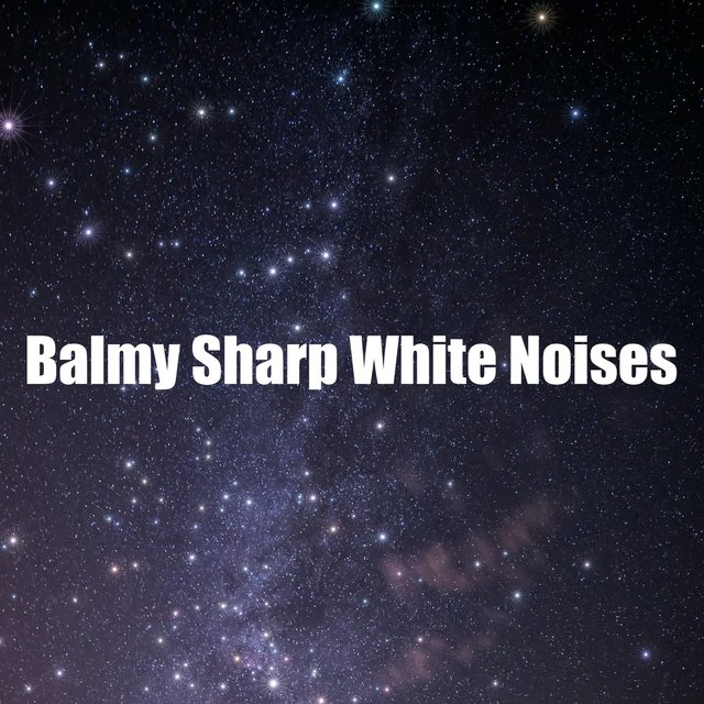 Balmy Sharp White Noises