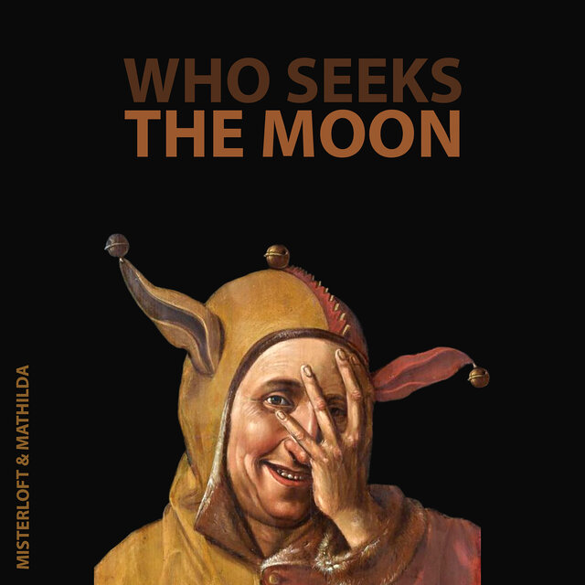 WHO SEEKS THE MOON.
