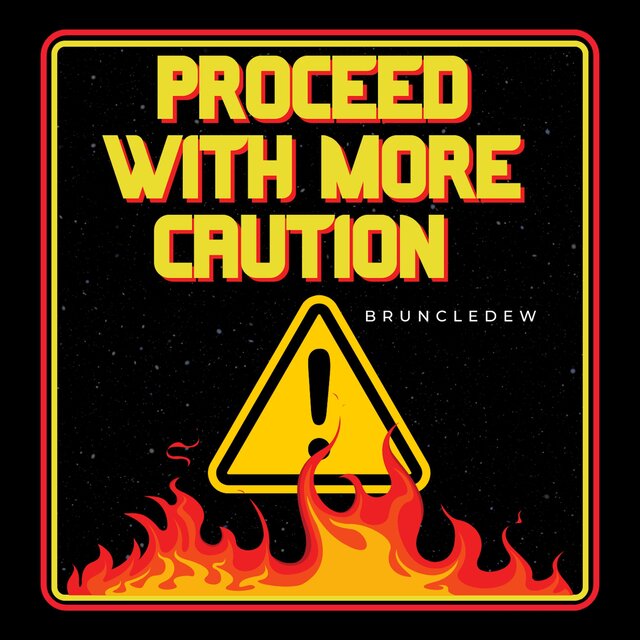 PROCEED WITH MORE CAUTION