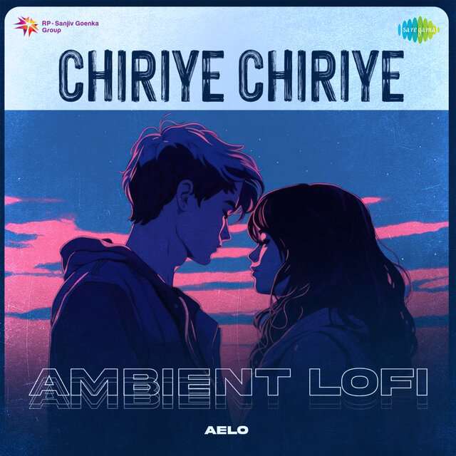 Chiriye Chiriye (Ambient Lofi)