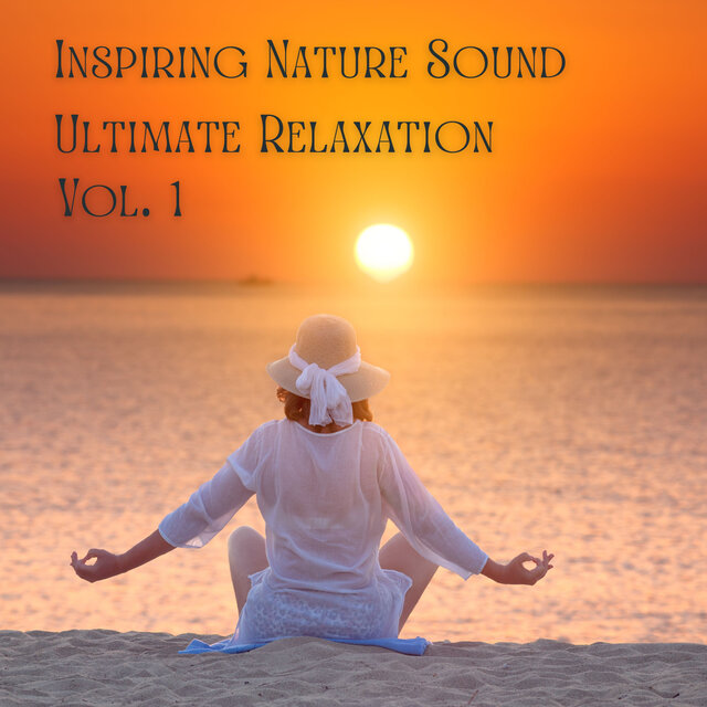 Inspiring Nature Sound Ultimate Relaxation Vol. 1 - 1 Hour