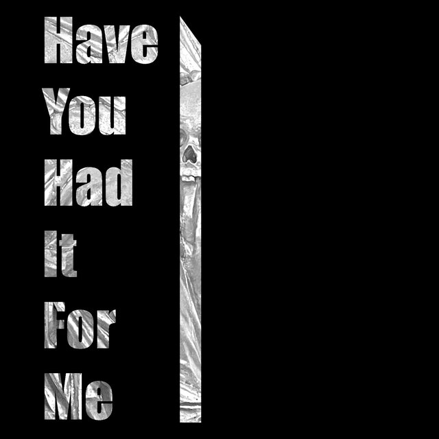 Have You Had It For Me