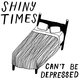 Cover art for album Can't Be Depressed by Shiny Times