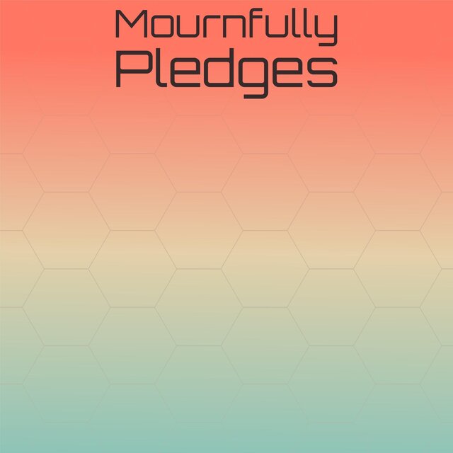 Mournfully Pledges