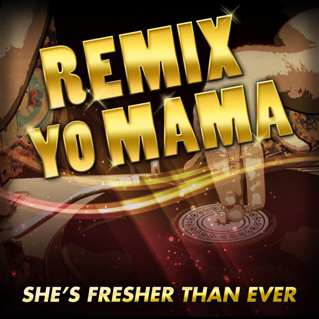Remix Yo Mama - She's Fresher Than Ever!