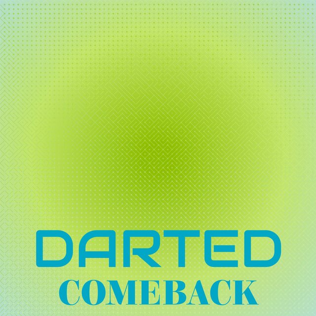 Darted Comeback