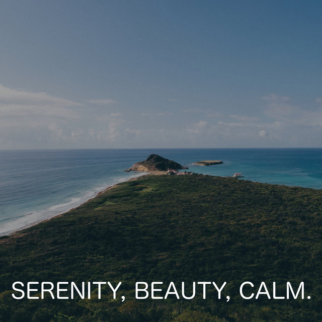 Serenity, Beauty, Calm.