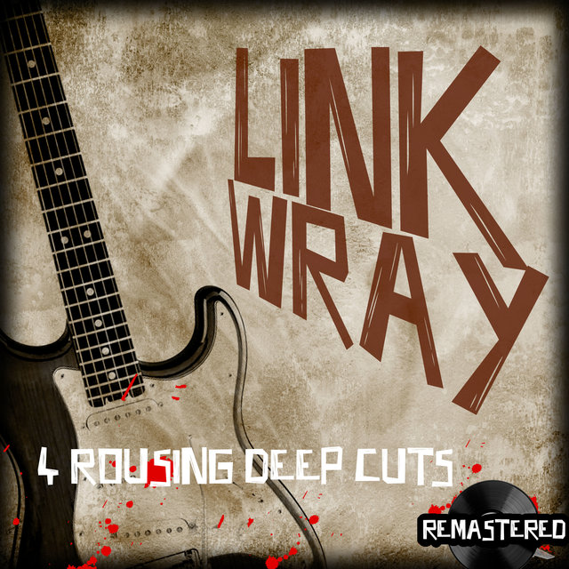 Link Wray - 4 Rousing Deep Cuts