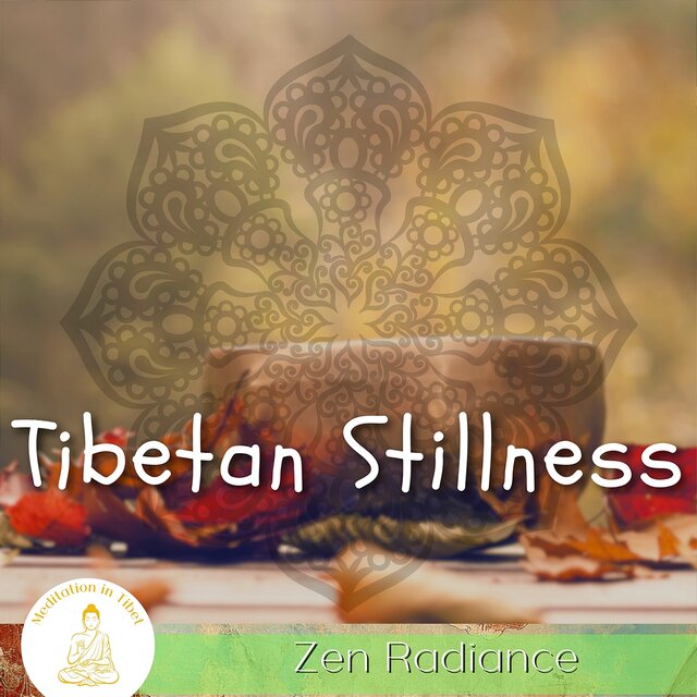 Tibetan Stillness, Zen Radiance
