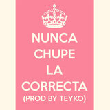 Nunca Chupé La Correcta